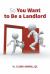 So You Want to Be a Landlord