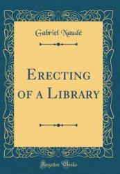 Erecting of a Library (Classic Reprint)