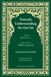 Towards Understanding the Qur'an (Tafhim Al-Qur'an) Volume 13 : Surah 13 (Al-Tahrim) to Surah 77 (Al-Mursalat)