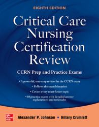 Critical Care Nursing Certification Review: CCRN Prep and Practice Exams, Eighth Edition