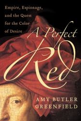 A Perfect Red : Empire, Espionage, and the Quest for the Color of Desire