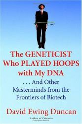 The Geneticist Who Played Hoops with My DNA : . . . And Other Masterminds from the Frontiers of Research