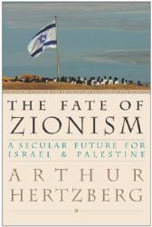 The Fate of Zionism : A Secular Future for Israel and Palestine