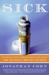 Sick : The Untold Story of America's Health Care Crisis---And the People Who Pay the Price