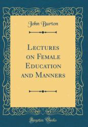 Lectures on Female Education and Manners (Classic Reprint)