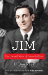 Jim : The Life and Work of James Griffiths