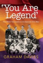 'You Are Legend' : The Welsh Volunteers in the Spanish Civil War