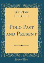 Polo Past and Present (Classic Reprint)