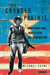 The Crowded Prairie : American National Identity in the Hollywood Western