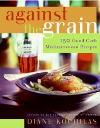 Against the Grain : 150 Good Carb Mediterranean Recipes