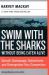 Swim with the Sharks Without Being Eaten Alive : Outsell, Outmanage, Outmotivate, and Outnegotiate Your Competition