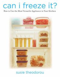 Can I Freeze It? : How to Use the Most Versatile Appliance in Your Kitchen