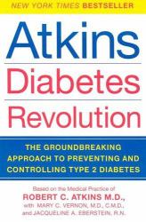 Atkins Diabetes Revolution : The Groundbreaking Approach to Preventing and Controlling Type 2 Diabetes