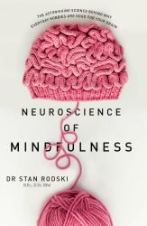 The Neuroscience of Mindfulness : The Astonishing Science Behind How Everyday Hobbies Help You Relax