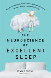 The Neuroscience of Excellent Sleep: Practical Advice and Mindfulness Techniques Backed by Science to Improve Your Sleep and Manage Insomnia F