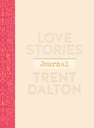 Love Stories Journal: a Gorgeous Guided Keepsake Based on Trent Dalton'sbeloved Bestselling Book, Love Stories