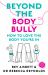 Beyond the Body Bully : How to Love the Body You're in with This Practical Expert Guide from the Bestselling Author of LIVING with IT, for Readers of Lyndi Cohen, Taryn Brumfitt and Laura Thomas