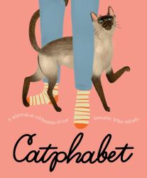 Catphabet : A Whimsical Celebration of Our Favourite Feline Friends, for Fans of Grumpy Cat and What Cats Want