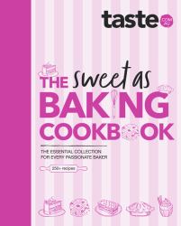 The Sweet As Baking Cookbook : The Essential Collection for Every Passionate Baker from the Experts at Australia's Favourite Food Website, Including Cakes, Biscuits, Pastries and More