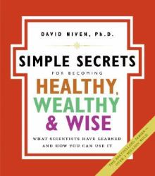 The Simple Secrets for Becoming Healthy, Wealthy, and Wise : What Scientists Have Learned and How You Can Use It