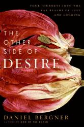 The Other Side of Desire : Four Journeys into the Far Realms of Lust and Longing