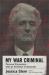 My War Criminal : Personal Encounters with an Architect of Genocide