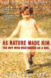 As Nature Made Him : The Boy Who Was Raised As a Girl