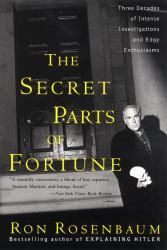 The Secret Parts of Fortune : Three Decades of Intense Investigations and Edgy Enthusiasms