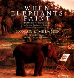 When Elephants Paint : The Quest of Two Russian Artists to Save the Elephants of Thailand