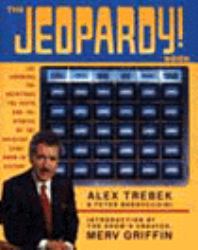 The Jeopardy! Book : The Answers, the Questions, the Facts and the Stories of the Greatest Game Show in History