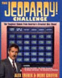 The Jeopardy! Challenge : The Toughest Games from America's Greatest Quiz Show!