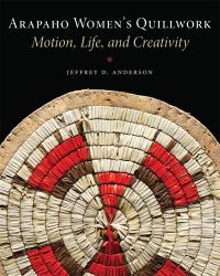 Arapaho Women's Quillwork : Motion, Life, and Creativity