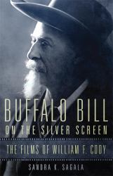 Buffalo Bill on the Silver Screen : The Films of William F. Cody