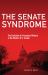 The Senate Syndrome : The Evolution of Procedural Warfare in the Modern U. S. Senate