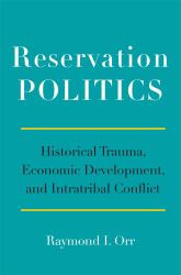 Reservation Politics : Historical Trauma, Economic Development, and Intratribal Conflict