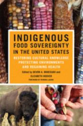 Indigenous Food Sovereignty in the United States : Restoring Cultural Knowledge, Protecting Environments, and Regaining Health