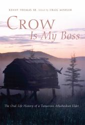 Crow Is My Boss : The Oral Life History of a Tanacross Athabaskan Elder