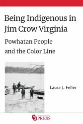 Being Indigenous in Jim Crow Virginia : Powhatan People and the Color Line