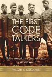 The First Code Talkers : Native American Communicators in World War I