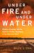 Under Fire and under Water : Wildfire, Flooding, and the Fight for Climate Resilience in the American West