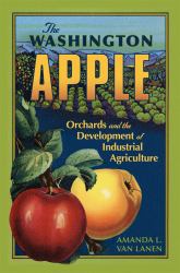 The Washington Apple : Orchards and the Development of Industrial Agriculture