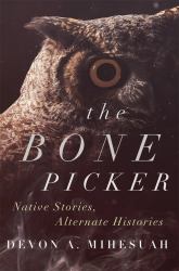 The Bone Picker : Native Stories, Alternate Histories