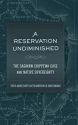 A Reservation Undiminished : The Saginaw Chippewa Case and Native Sovereignty