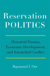 Reservation Politics : Historical Trauma, Economic Development, and Intratribal Conflict