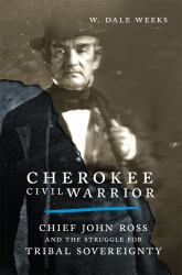 Cherokee Civil Warrior : Chief John Ross and the Struggle for Tribal Sovereignty