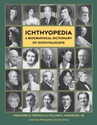 Ichthyopedia : A Biographical Dictionary of Ichthyologists (Lightning Rod Press, Volume 10)