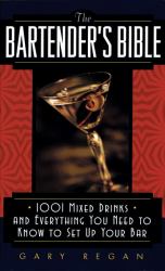 The Bartender's Bible : 1001 Mixed Drinks and Everything You Need to Know to Set up Your Bar