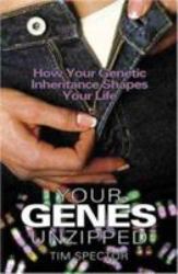 Your Genes Unzipped : How Your Genetic Inheritance Shapes Your Life