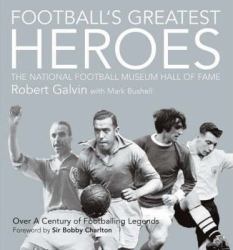 Football's Greatest Heroes : The National Football Museum Hall of Fame