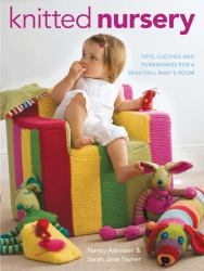 Knitted Nursery : Toys, Clothes and Furnishings for a Beautiful Baby's Room